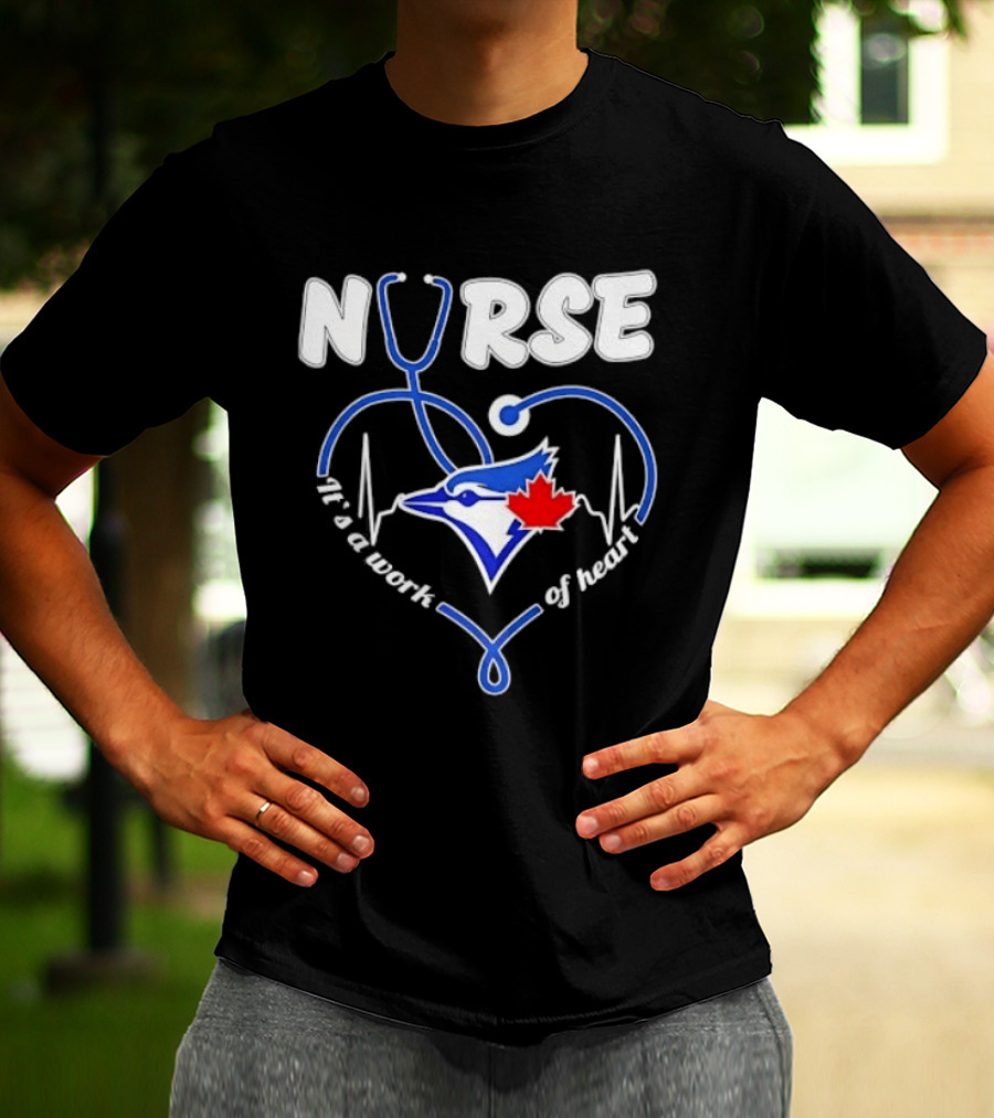 Nurse Blue Jays It's A Work Of Heart T-Shirt