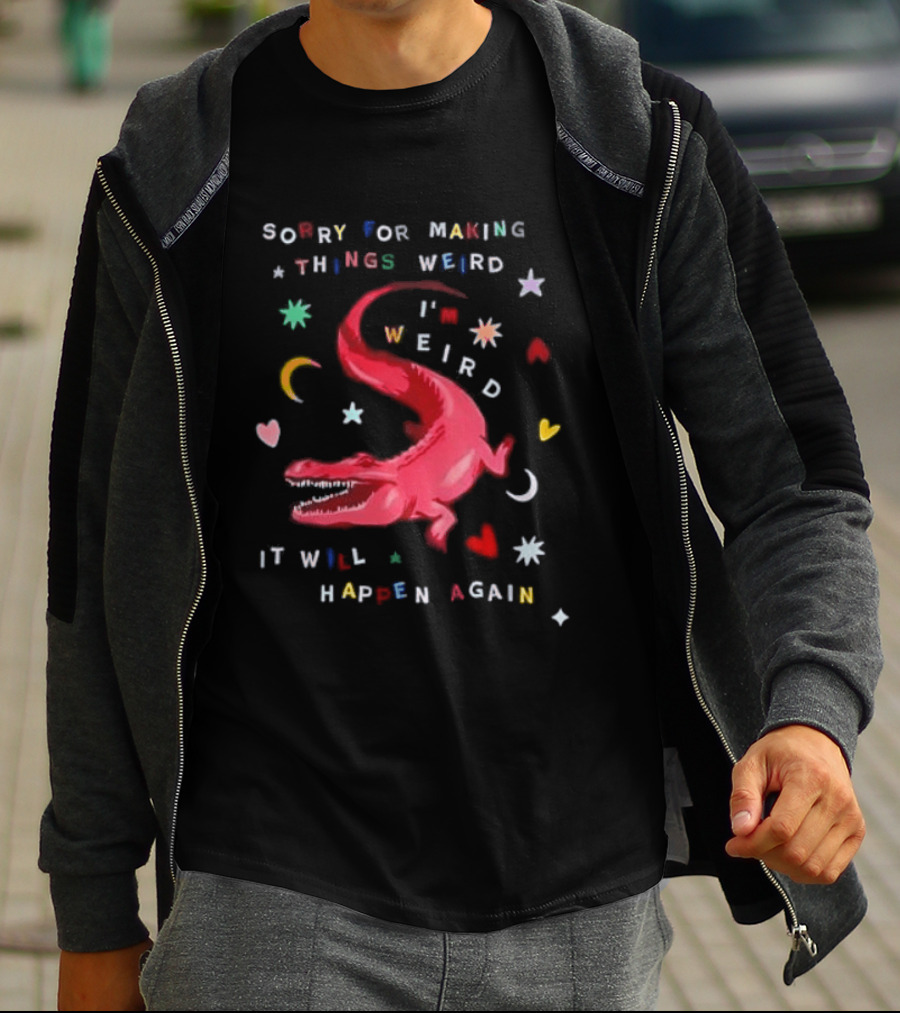 Sorry For Making Things Weird I'm Weird It Will Happen Again Funny Dinosaur Crocodile Star Heart Moon T-Shirt