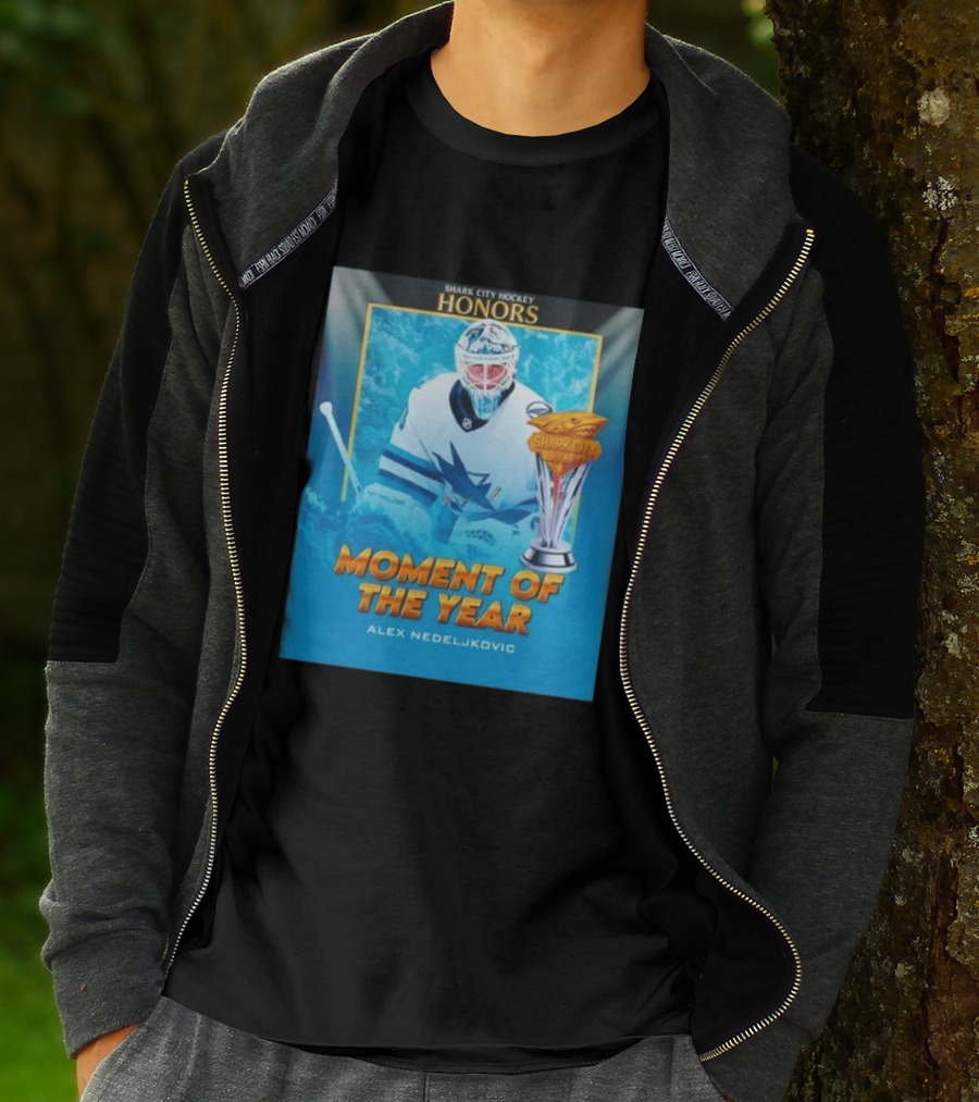Shark City Hockey Honors Moment Of The Year Alex Nedeljkovic San Jose Sharks T-Shirt