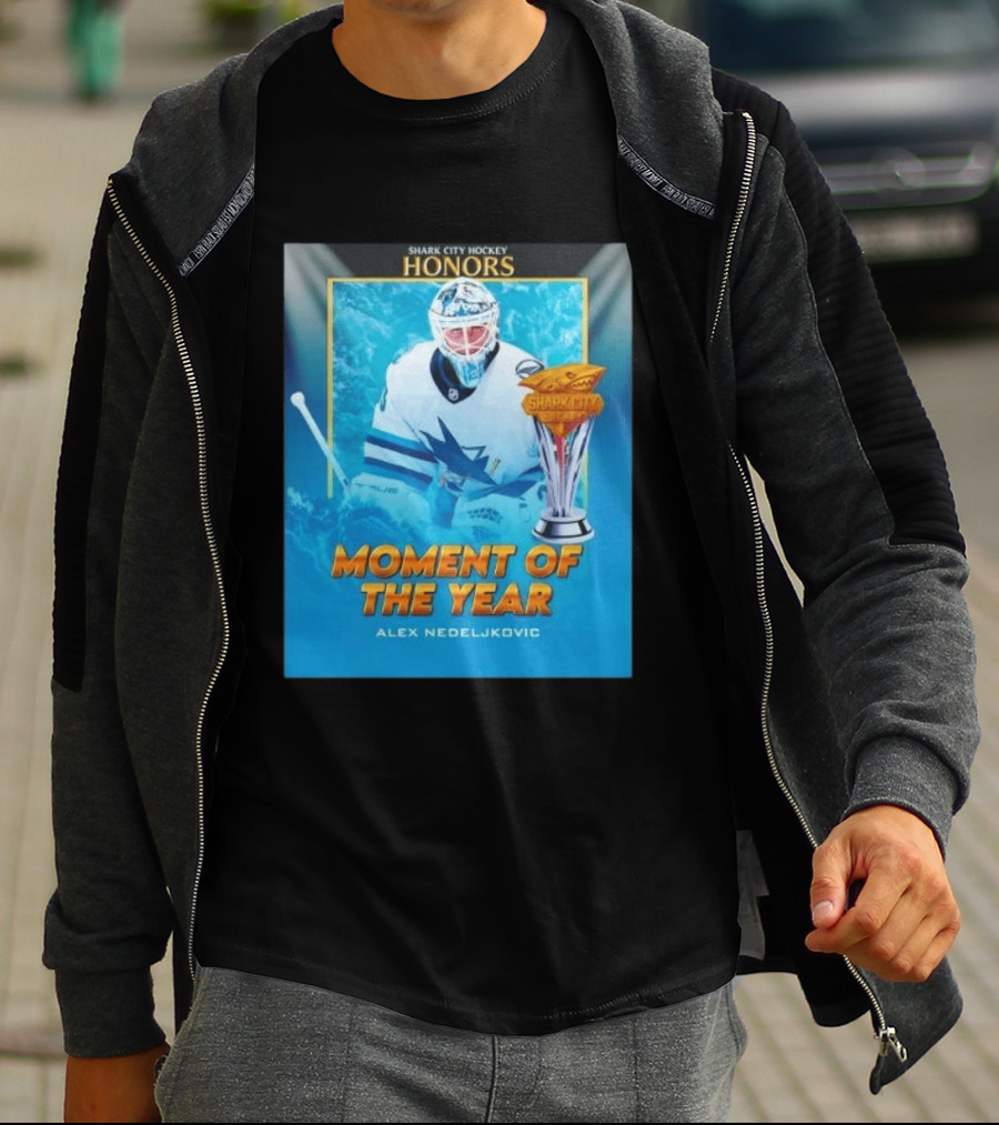 Shark City Hockey Honors Moment Of The Year Alex Nedeljkovic San Jose Sharks T-Shirt