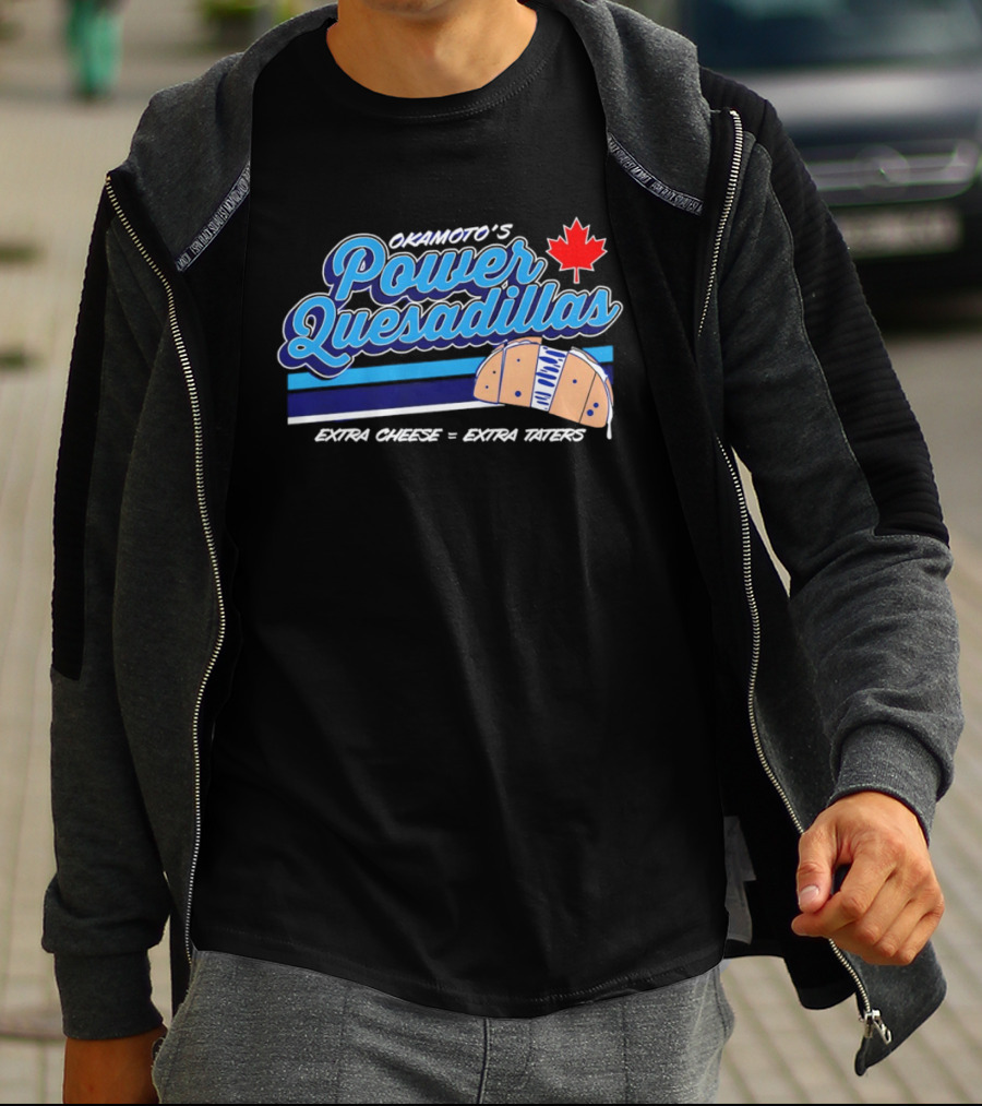Okamoto's Power Quesadillas Extra Cheese Extra Taters Maple Leaf T-Shirt