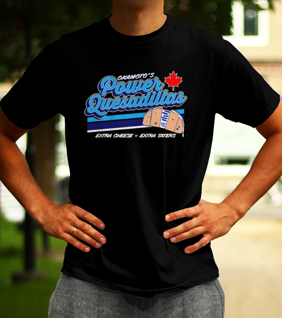 Okamoto's Power Quesadillas Extra Cheese Extra Taters Maple Leaf T-Shirt