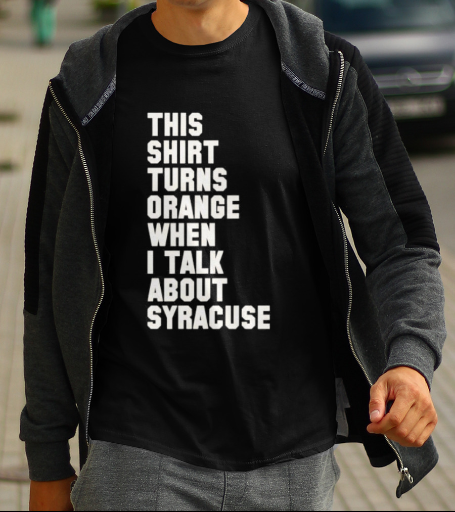 This Turns Orange When I Talk About Syracuse T-Shirt