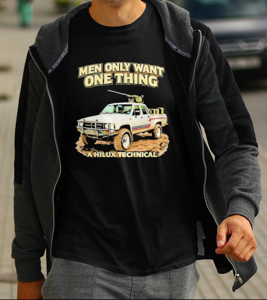 Men Only Want One Thing Hilux Technical Vehicle T-Shirt