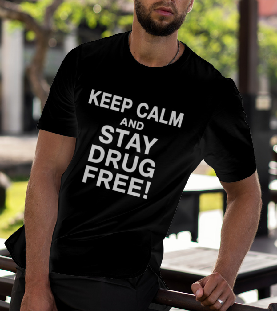 Keep Calm And Stay Drug Free Message For Awareness And Prevention T-Shirt