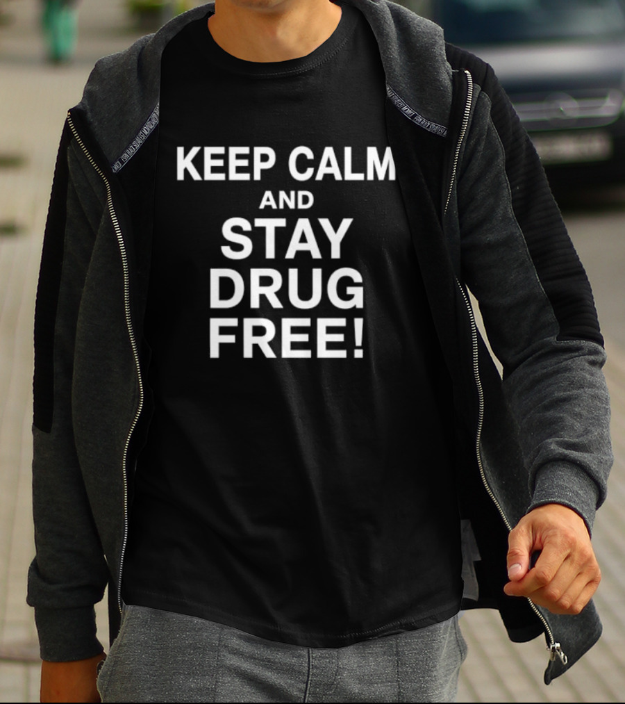 Keep Calm And Stay Drug Free Message For Awareness And Prevention T-Shirt