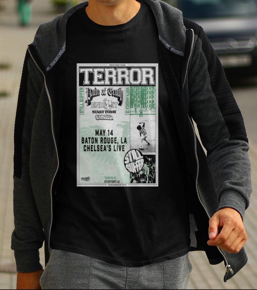 TERROR Pain Of Truth End It Start Today Baton Rouge May 14 Chelsea's Live North America 26 Tour Still Suffer T-Shirt