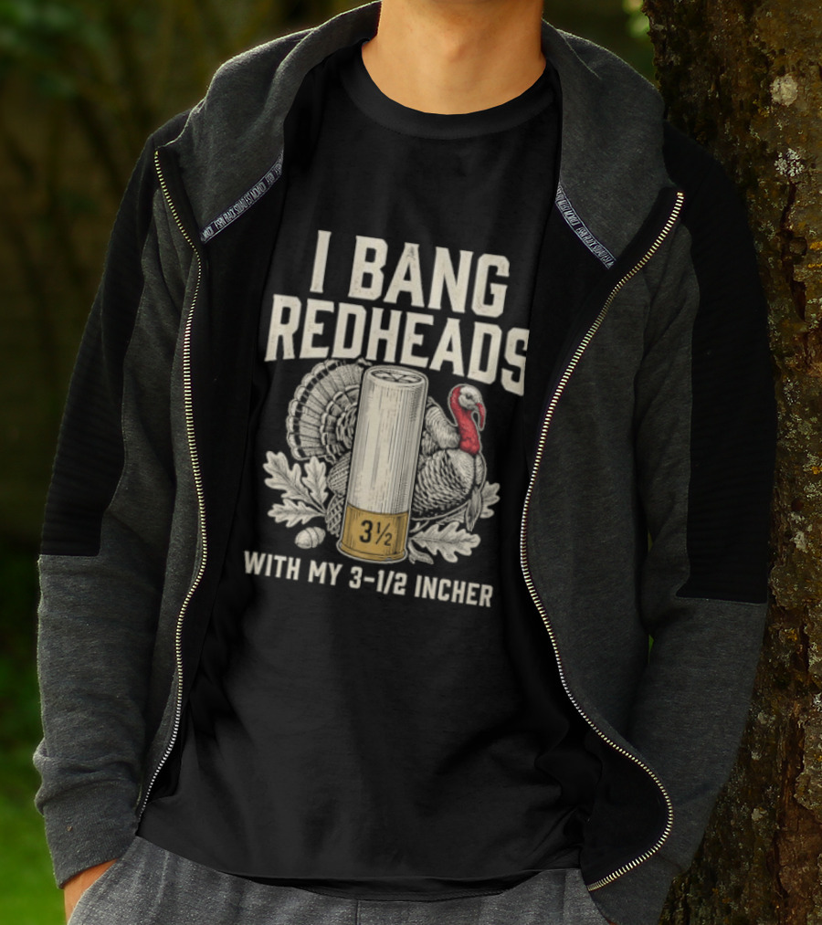 I Bang Redheads With My 3 1/2 Incher Turkey T-Shirt