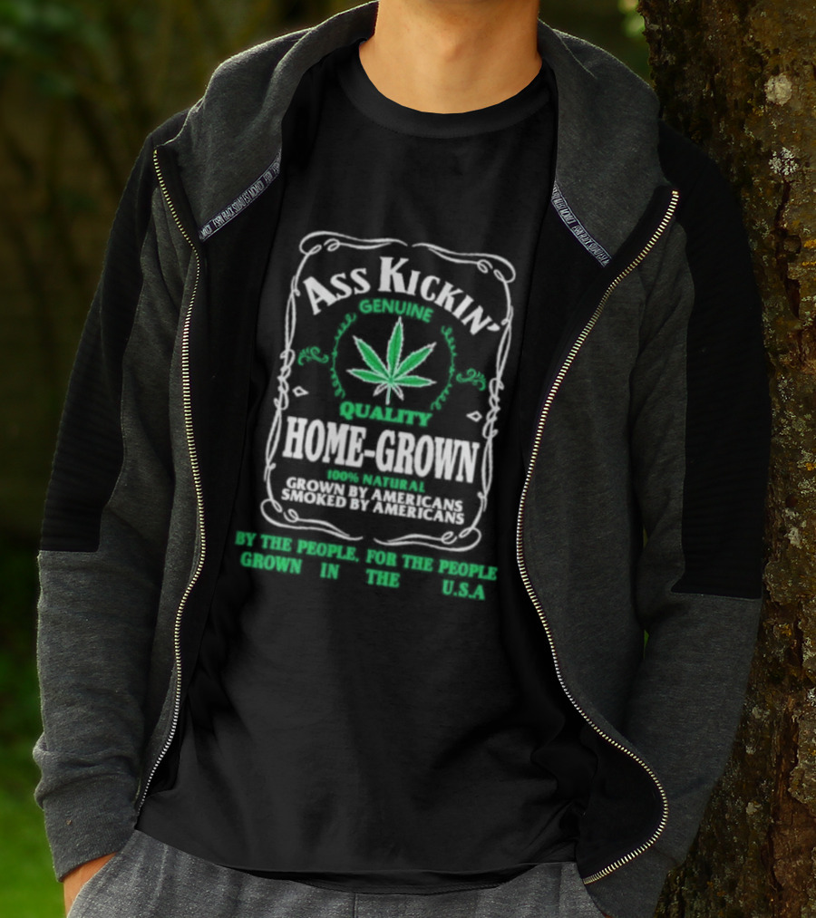 Ass Kickin' Genuine Quality Home Grown Smoke Marijuana Super Natural Satisfaction T-Shirt