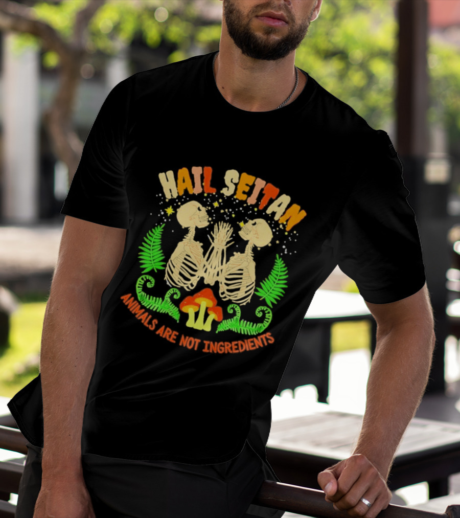 Hail Seitan Skeletons Animals Are Not Ingredients Vegan Message T-Shirt