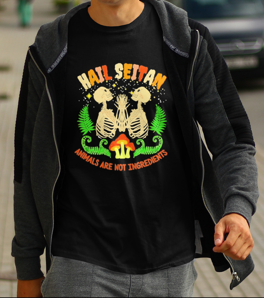 Hail Seitan Skeletons Animals Are Not Ingredients Vegan Message T-Shirt