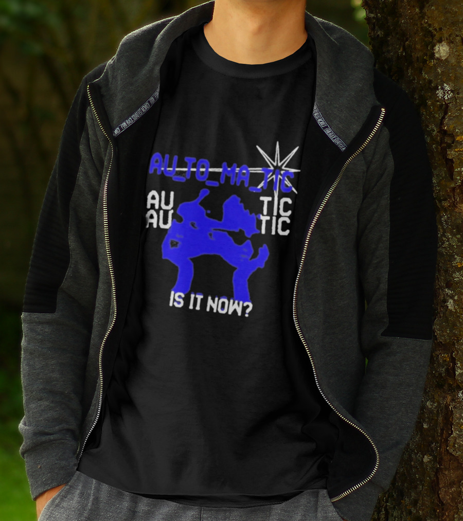 Au To Ma Tic Au Au Tic Is It Now T-Shirt