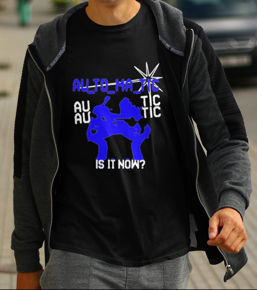 Au To Ma Tic Au Au Tic Is It Now T-Shirt