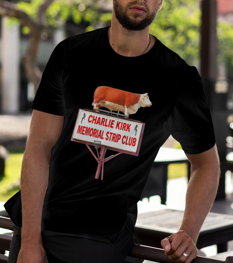 Charlie Kirk Memorial Strip Club Cow Sign T-Shirt
