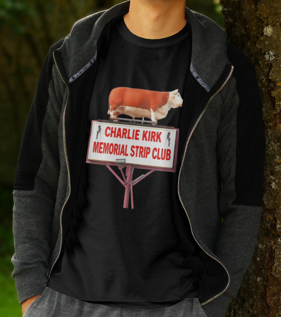 Charlie Kirk Memorial Strip Club Cow Sign T-Shirt