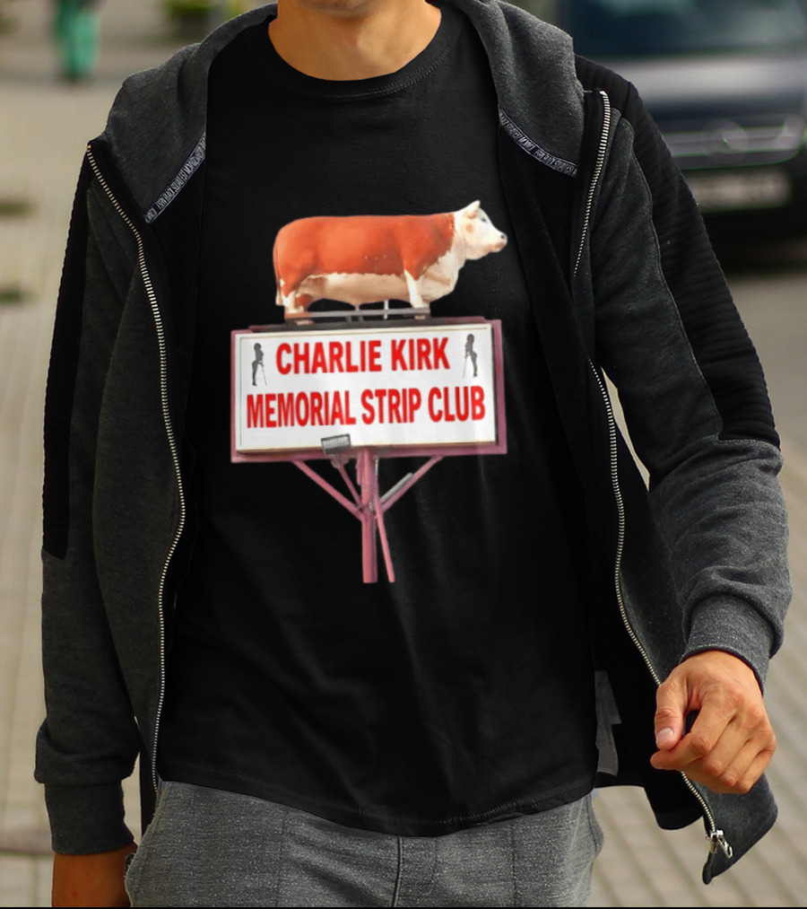 Charlie Kirk Memorial Strip Club Cow Sign T-Shirt