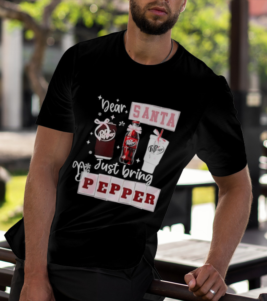 Dr Pepper Dear Santa Just Bring Pepper Christmas T-Shirt