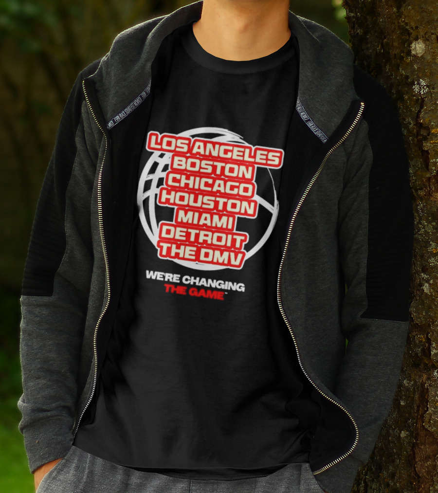 Los Angeles Boston Chicago Houston Miami Detroit The DMV We're Changing The Game T-Shirt