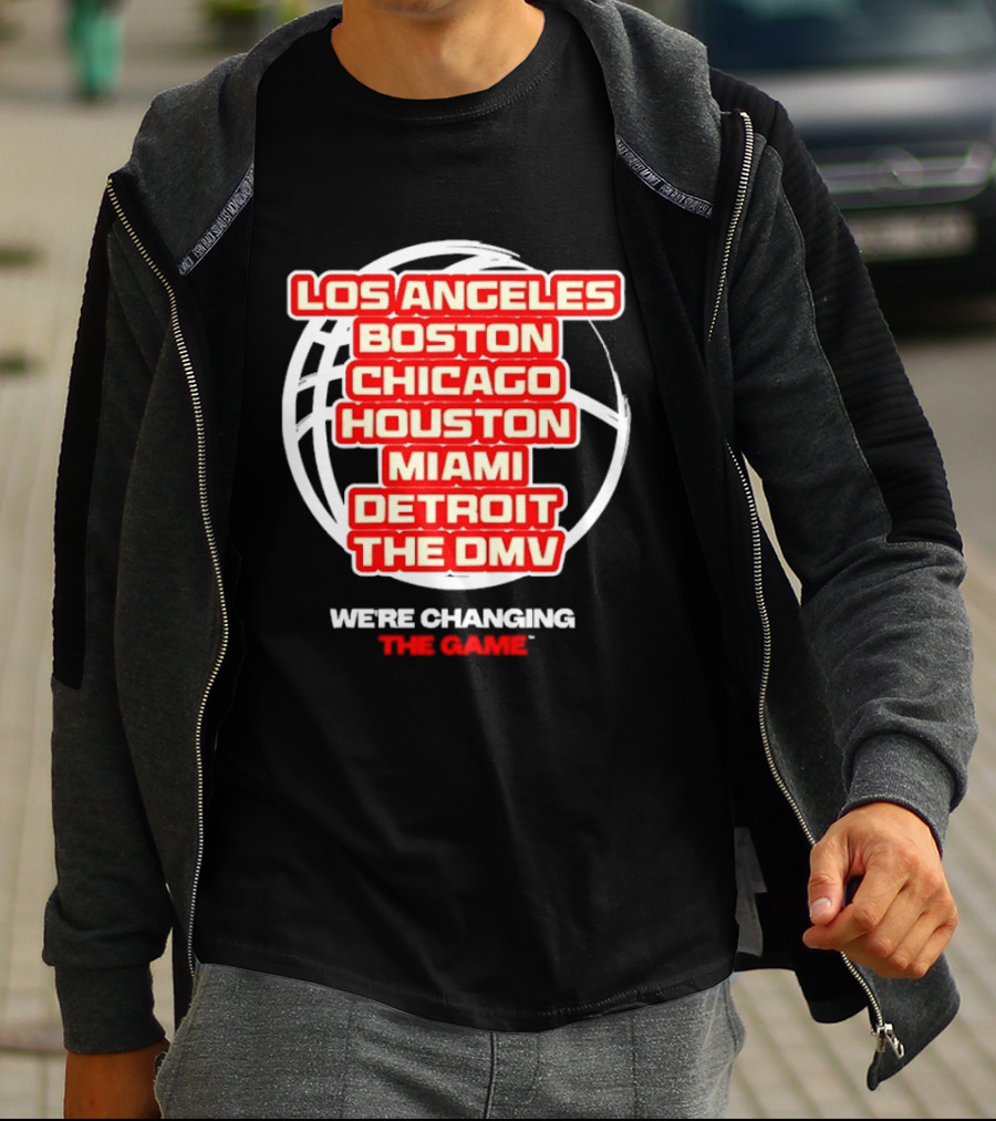 Los Angeles Boston Chicago Houston Miami Detroit The DMV We're Changing The Game T-Shirt