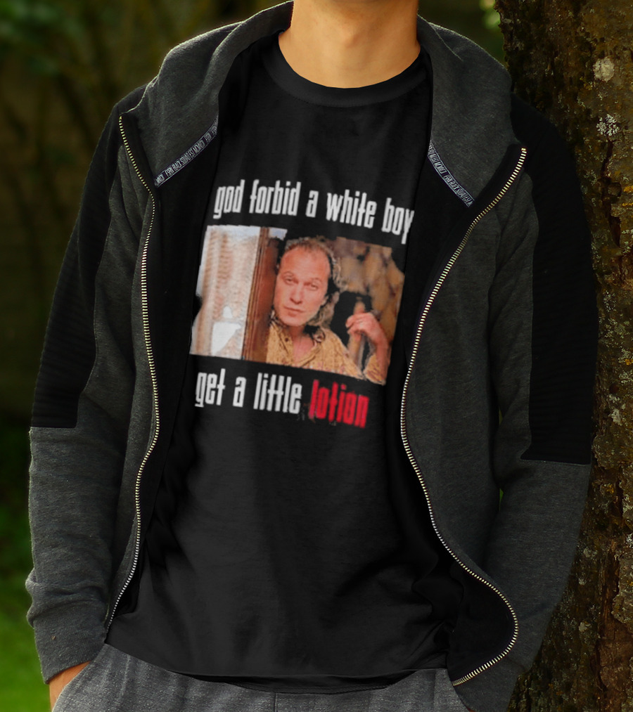 God Forbid A White Boy Get A Little Lotion Image T-Shirt