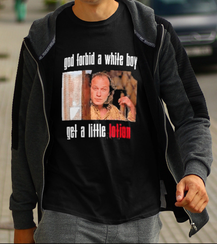 God Forbid A White Boy Get A Little Lotion Image T-Shirt