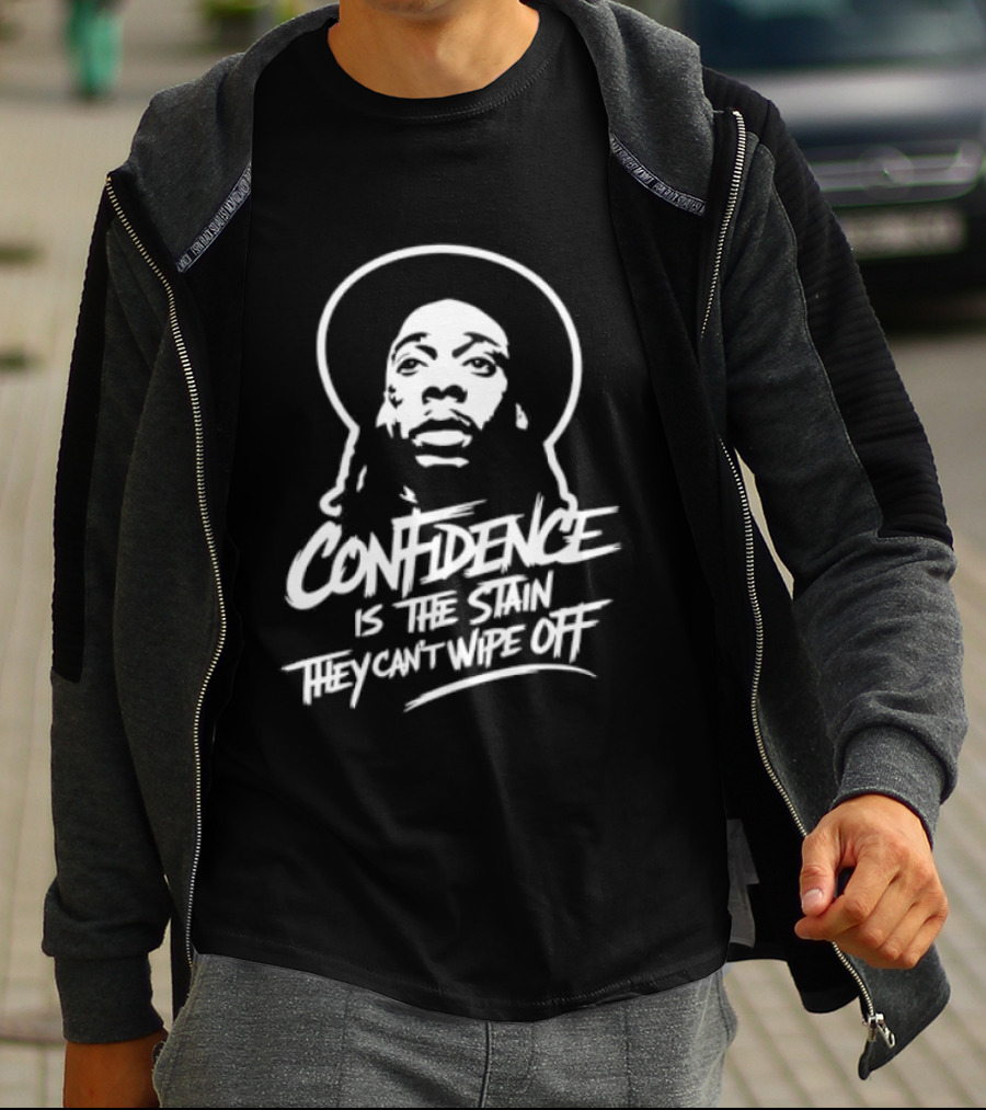Confidence Is The Stain They Can't Wipe Off T-Shirt