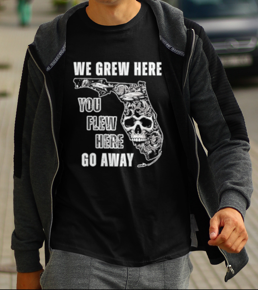 Florida We Grew Here You Flew Here Go Away Skeleton Map T-Shirt
