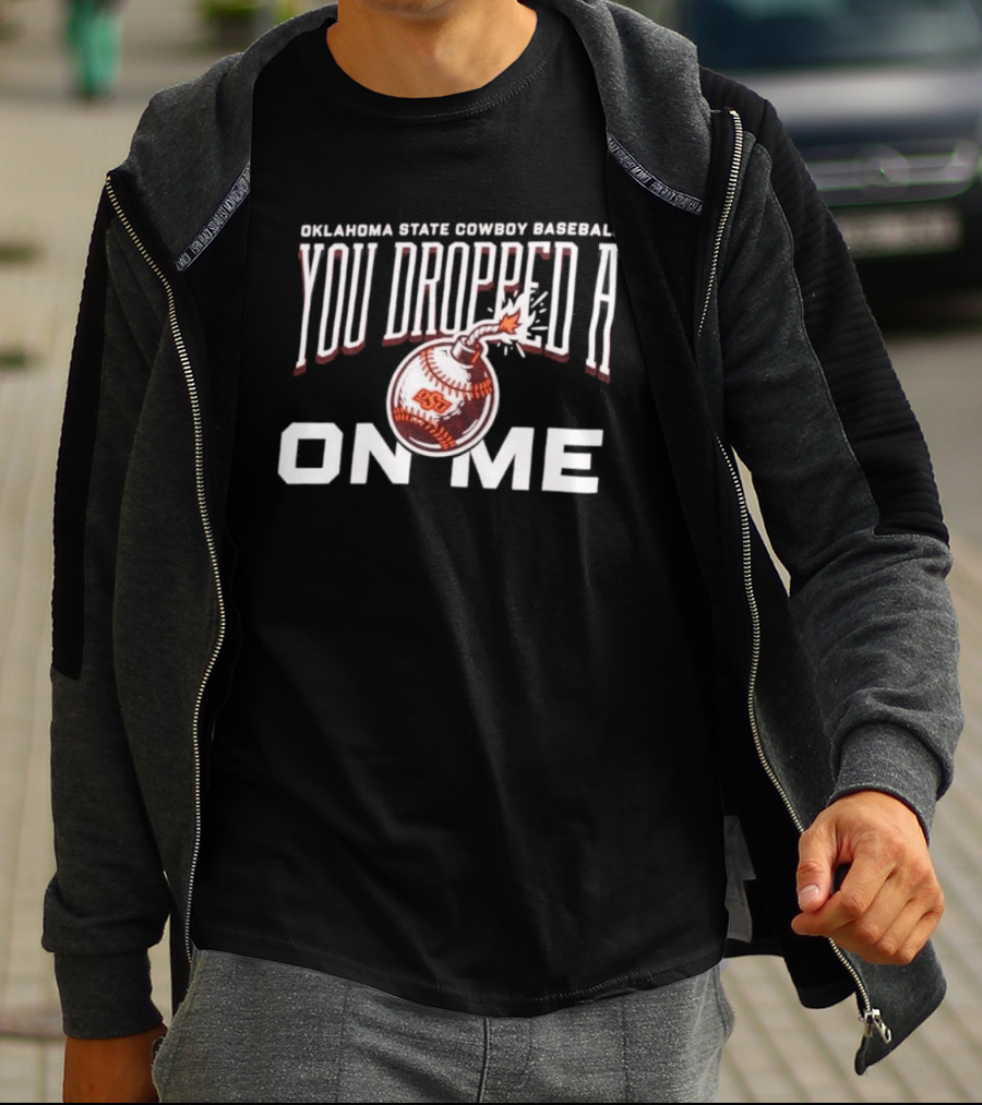 Oklahoma State Cowboys Baseball You Dropped A Bomb On Me T-Shirt