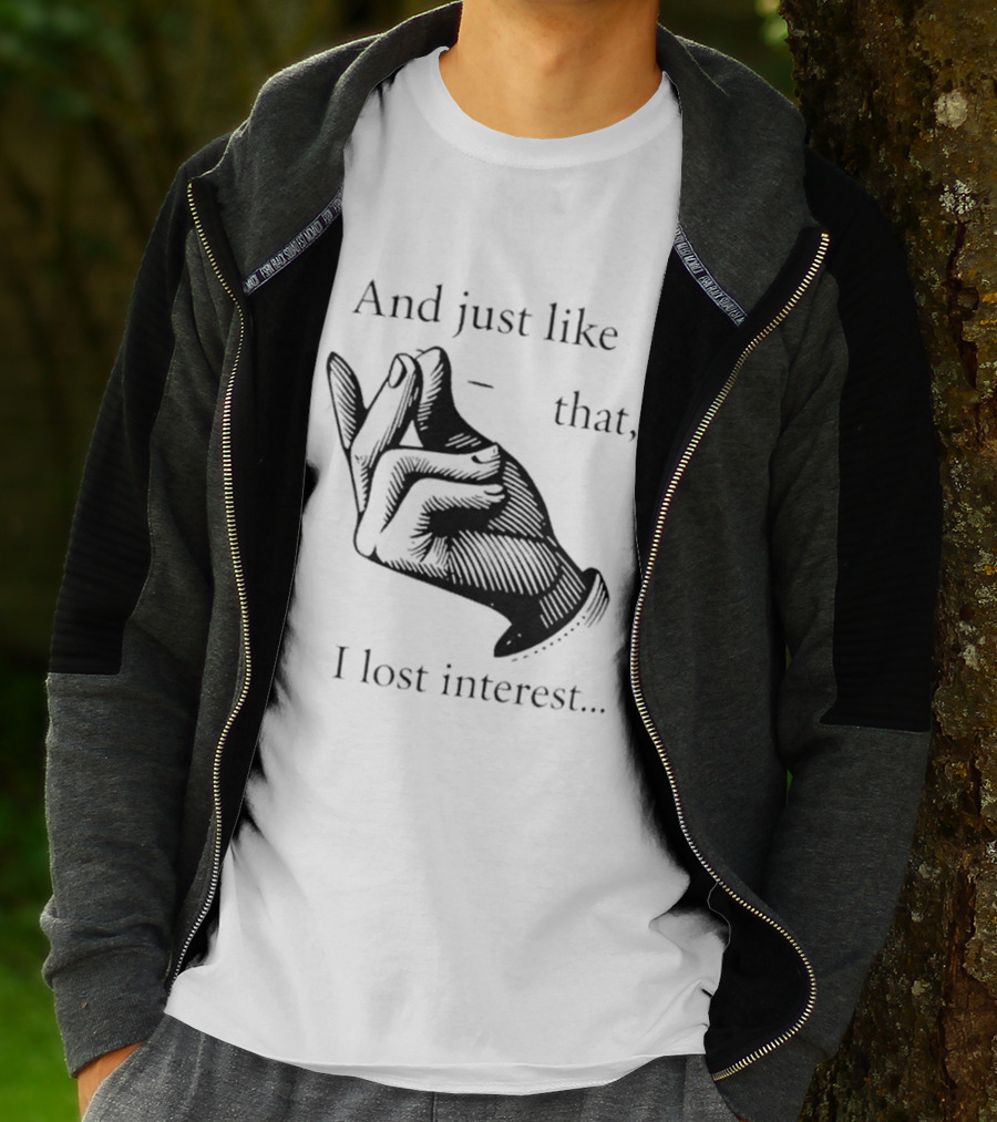 And Just Like That I Lost Interest Snap Fingers T-Shirt