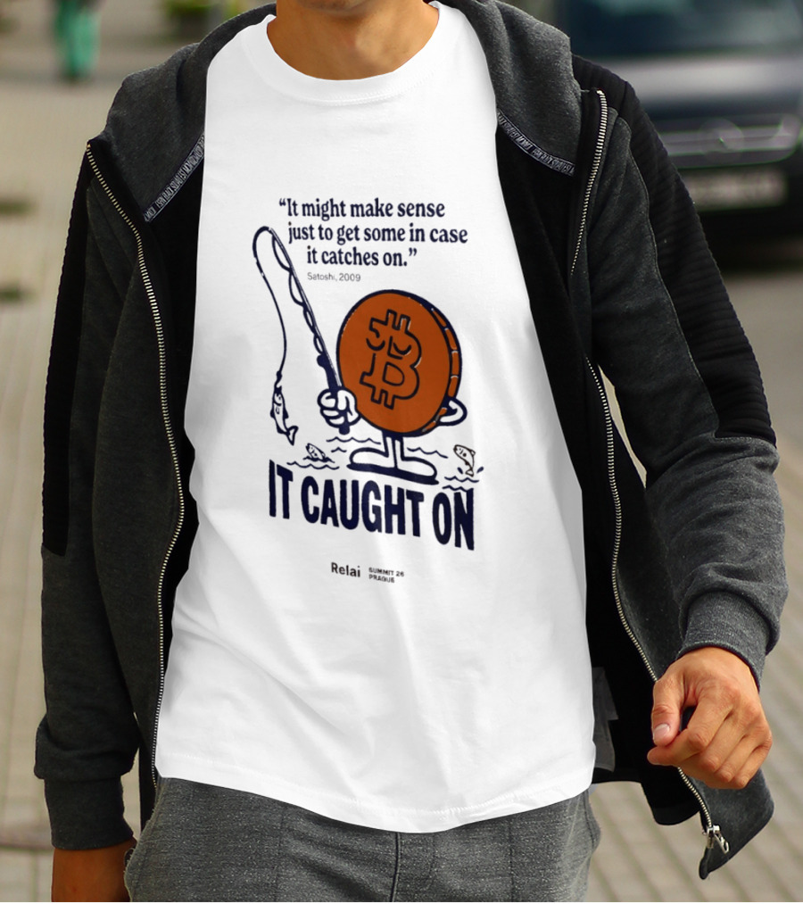 It Might Make Sense Just To Get Some In Case It Catches On Bitcoin 2009 It Caught On Satoshi T-Shirt