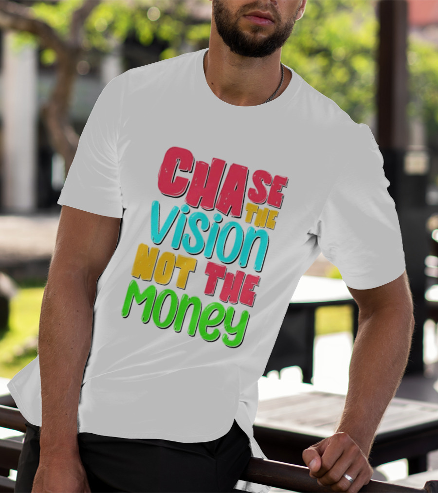 Chase The Vision Not The Money Bold Motivational Phrase T-Shirt