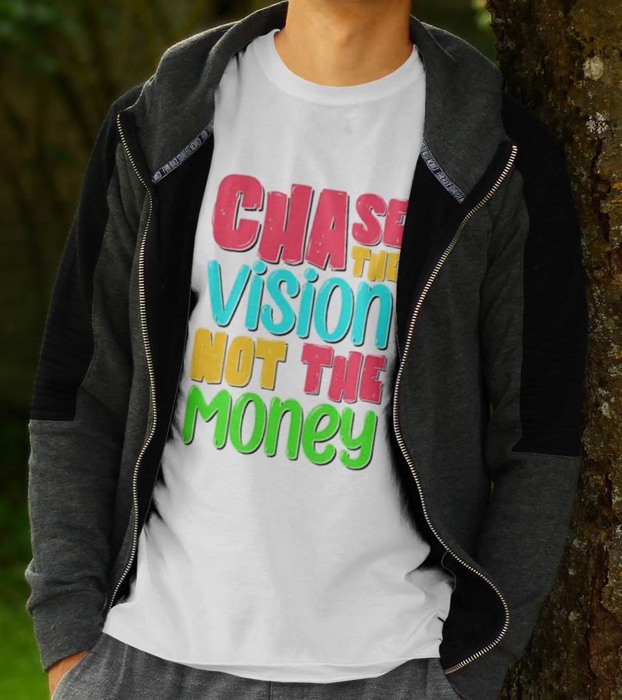 Chase The Vision Not The Money Bold Motivational Phrase T-Shirt
