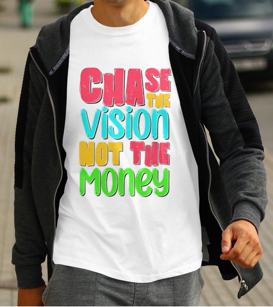 Chase The Vision Not The Money Bold Motivational Phrase T-Shirt