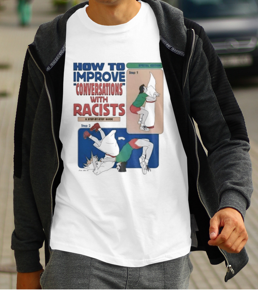 How To Improve Conversations With Racists Special Edition Step By Step Guide T-Shirt