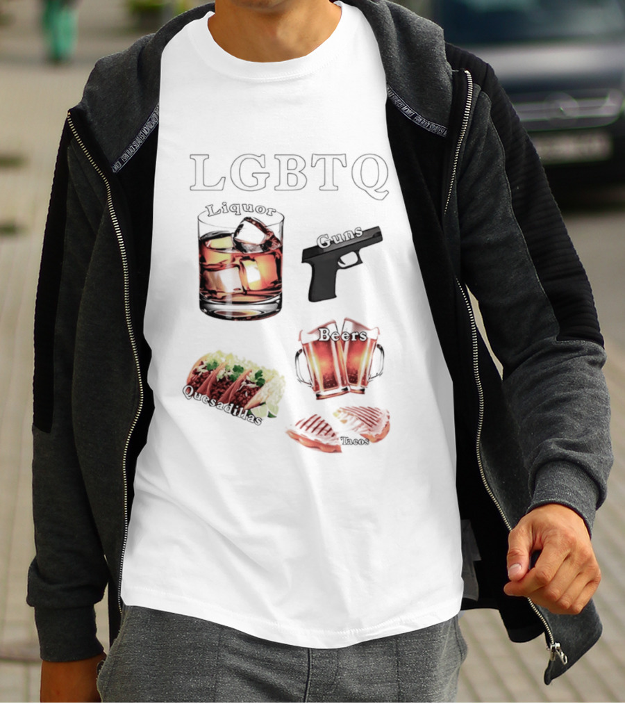 LGBTQ Liquor Guns Beers Tacos Quesadillas Bold Fun Lifestyle T-Shirt