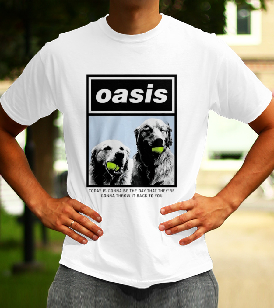 Oasis Dogs With Tennis Balls Today Is Gonna Be The Day That They're Gonna Throw It Back To You T-Shirt