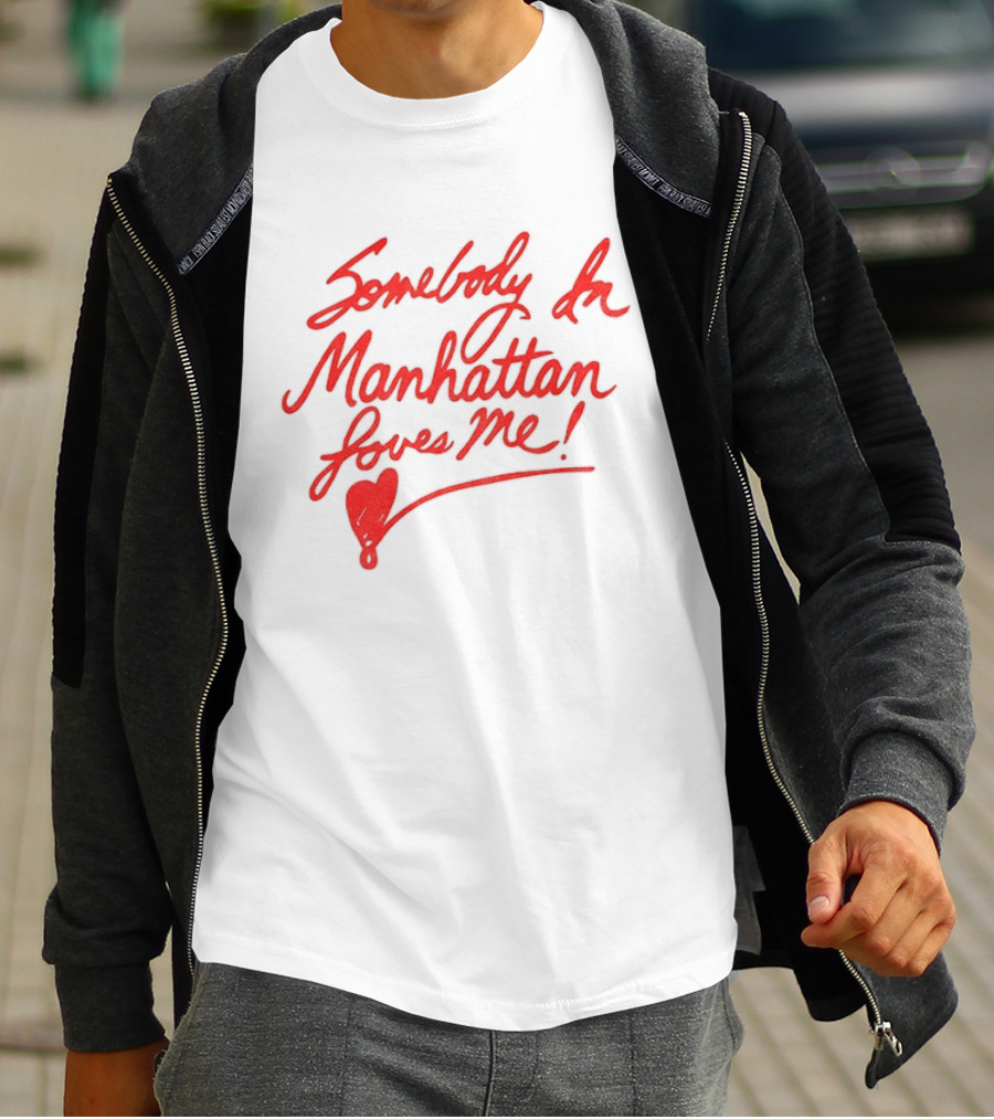 Somebody In Manhattan Loves Me NYC 2026 T-Shirt