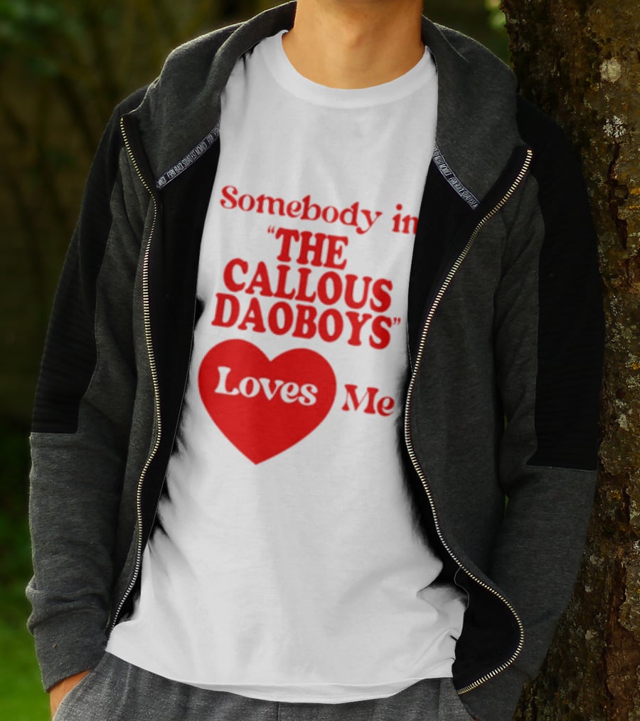 Somebody In The Callous Daoboys Loves Me Heart T-Shirt