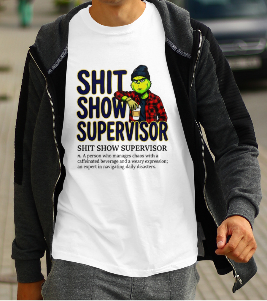 Shit Show Supervisor Grinch Chaos Manager Caffeinated Expert T-Shirt