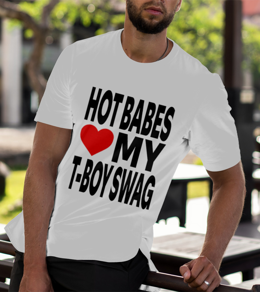 Hot Babes Love My Boy Swag T-Shirt