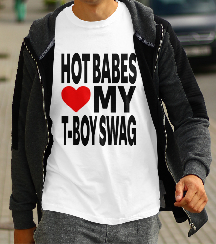 Hot Babes Love My Boy Swag T-Shirt