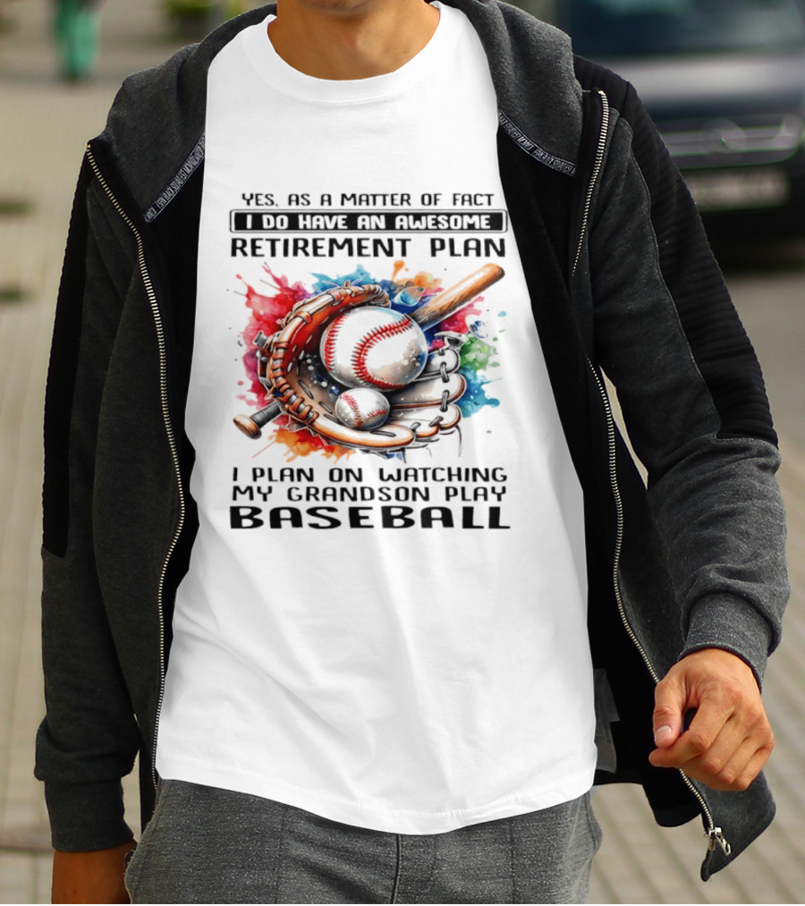 Yes As A Matter Of Fact I Do Have An Awesome Retirement Plan Ing My Grandson Play Baseball T-Shirt