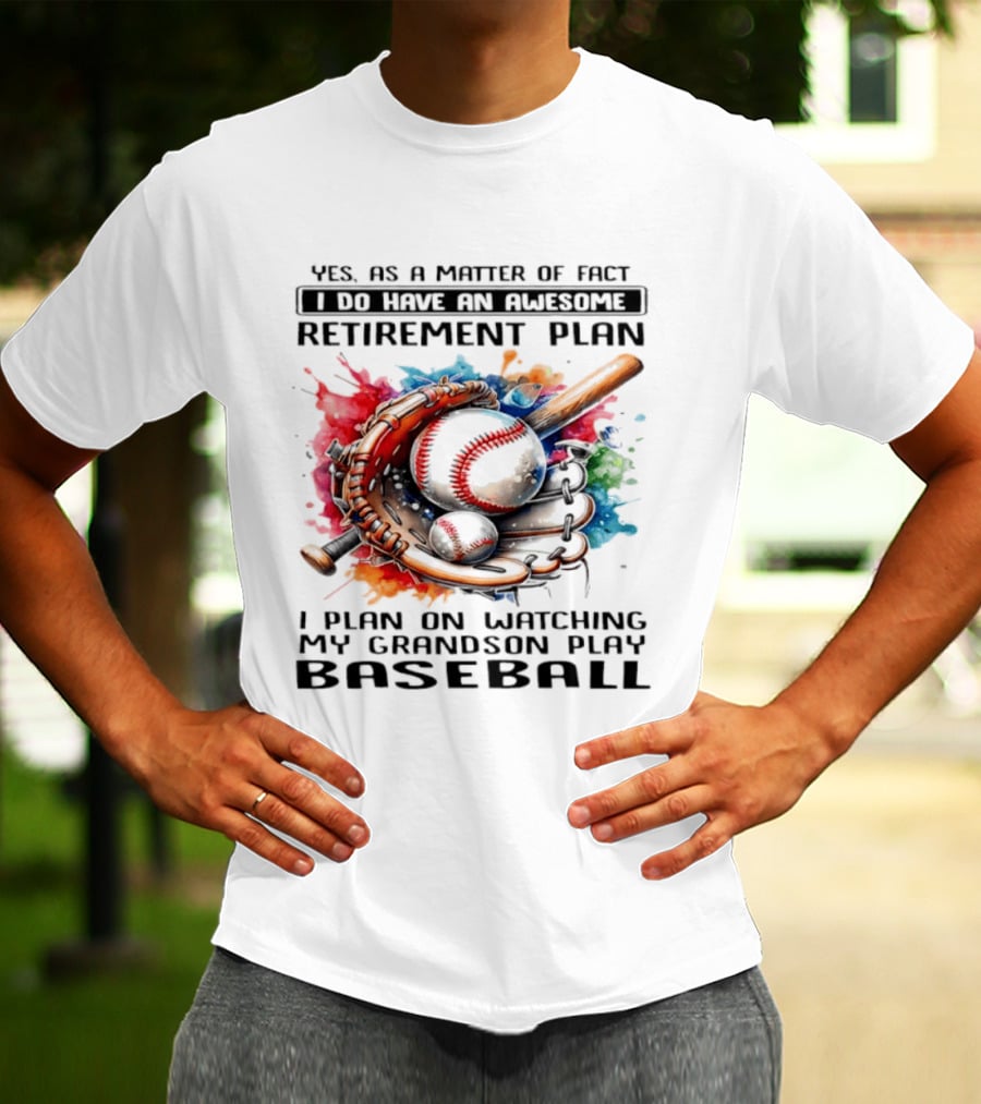 Yes As A Matter Of Fact I Do Have An Awesome Retirement Plan Ing My Grandson Play Baseball T-Shirt