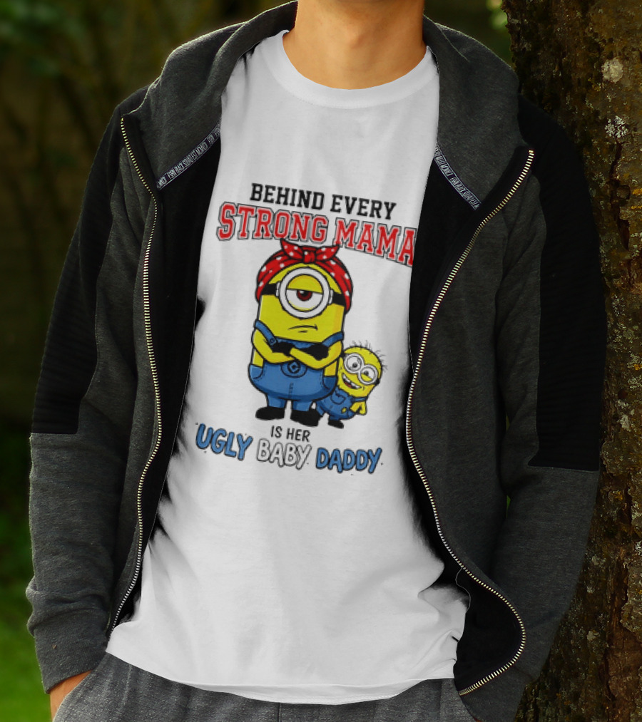 Behind Every Strong Mama Minion Ugly Baby Daddy T-Shirt