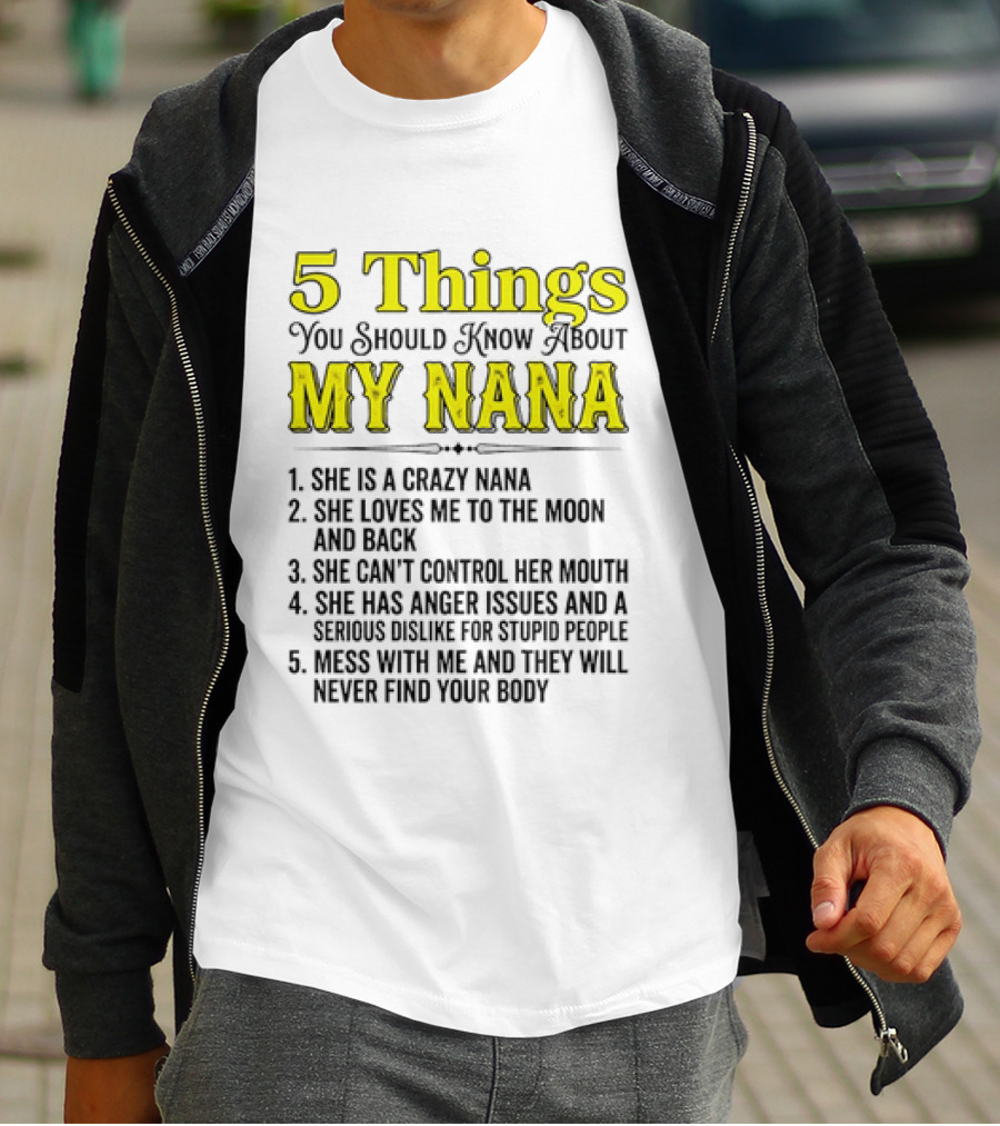 5 Things You Should Know About My Nana Crazy Love Can't Control Anger Issues Mess With Me T-Shirt