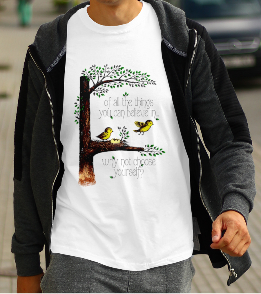 Bird Tree Of All The Things You Can Believe In Why Not Choose Yourself T-Shirt