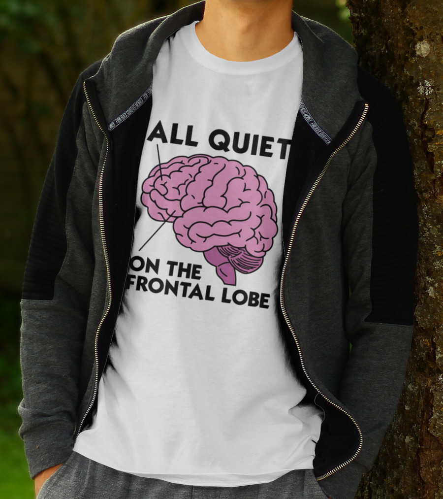 All Quiet On The Frontal Lobe Brain T-Shirt