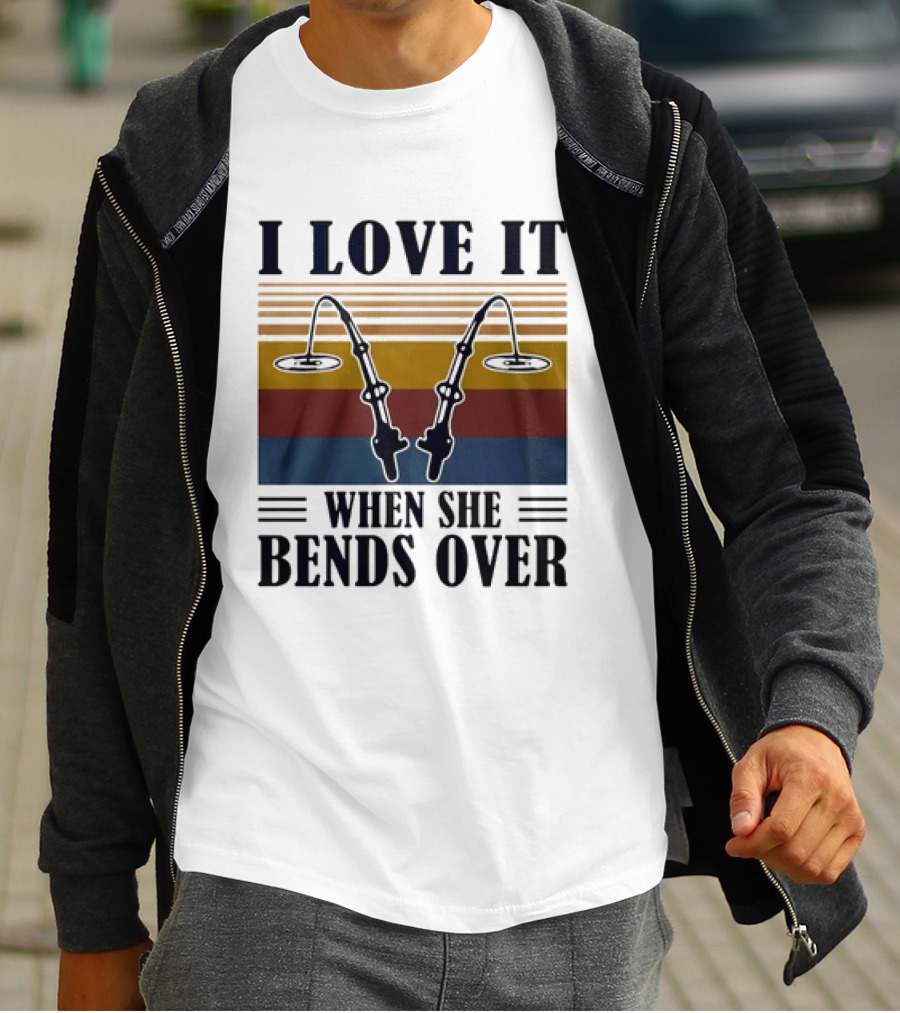 I Love It When She Bends Over Fishing Rod T-Shirt
