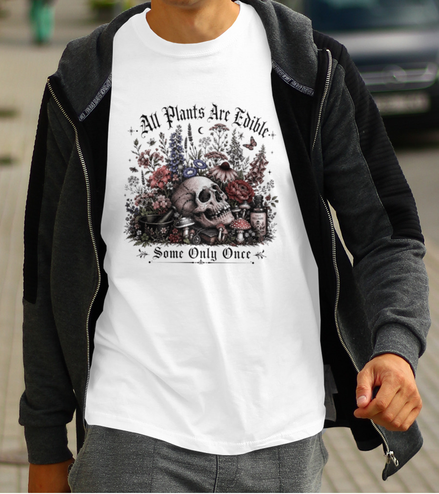 All Plants Are Edible Some Only Once Skull Flowers Mushrooms T-Shirt