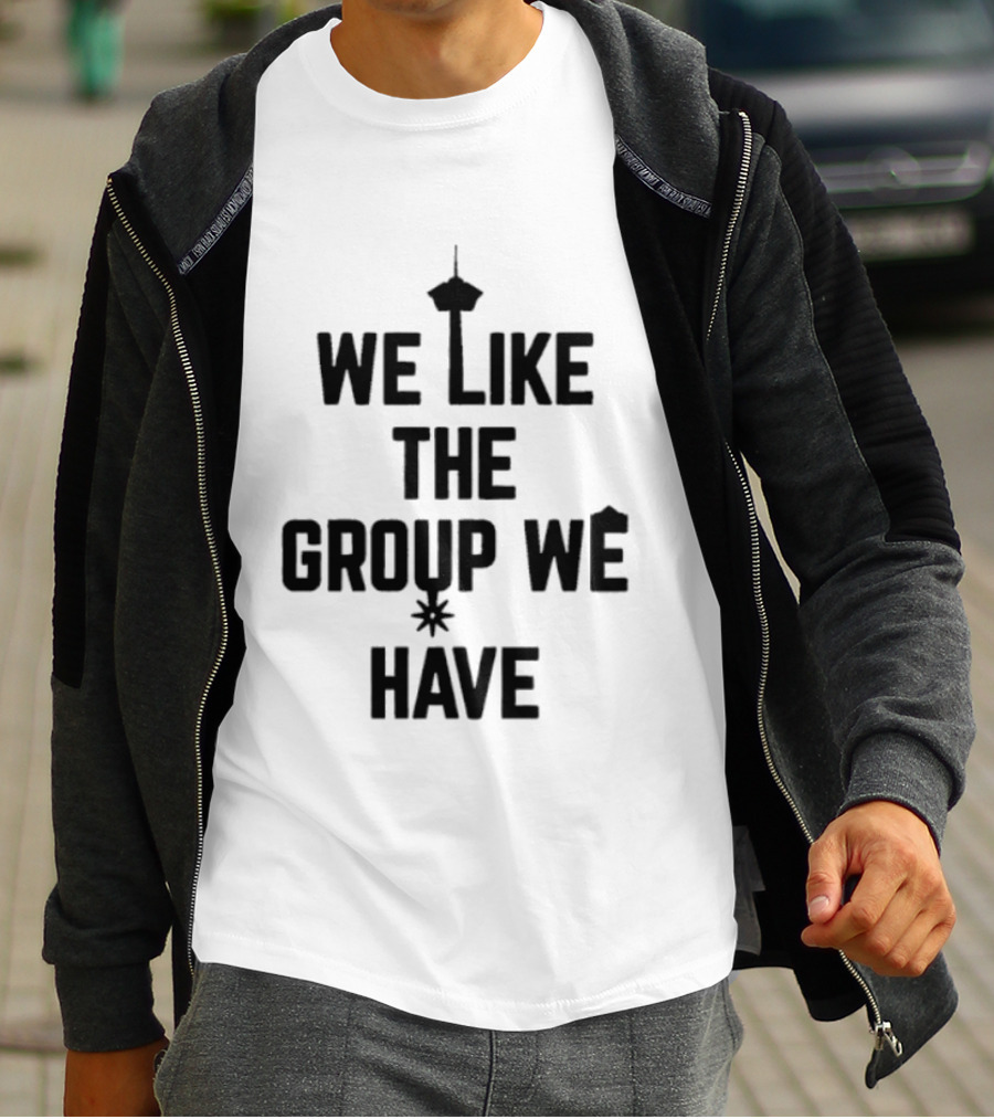 We Like The Group We Have Seattle Space Needle T-Shirt